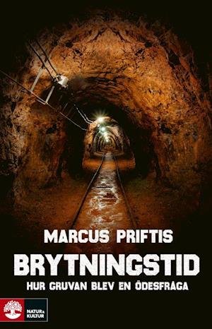 Priftis Marcus · Brytningstid : hur gruvan blev en ödesfråga (Bound Book) (2020)