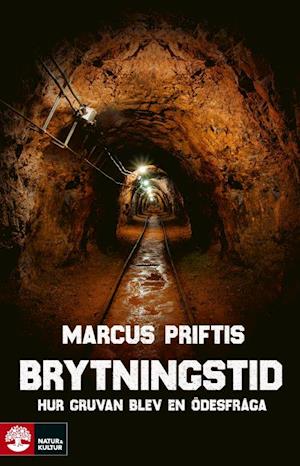 Cover for Priftis Marcus · Brytningstid : hur gruvan blev en ödesfråga (Bound Book) (2020)