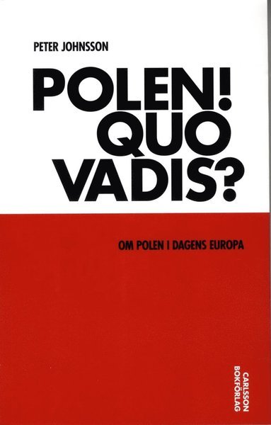 Peter Johnsson · Polen! Quo vadis? : om Polen i dagens Europa (Bog) (2017)