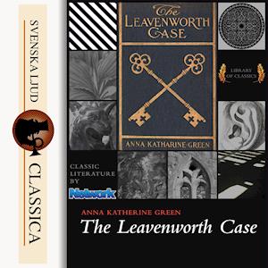 The Leavenworth case - Anna Katharine Green - Audio Book - Svenska Ljud Classica - 9789176391150 - November 12, 2014