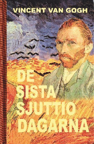 Cover for Vincent Van Gogh · De sista sjuttio dagarna (Gebundesens Buch) (2004)