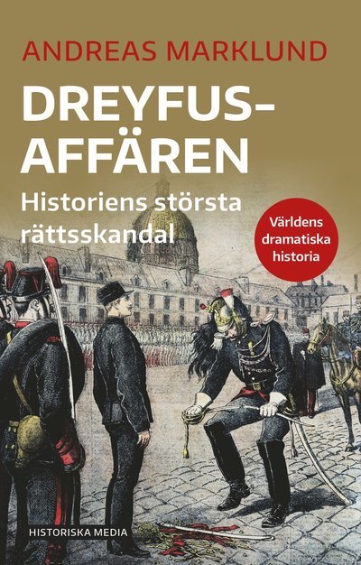 Dreyfusaffären : Historiens största rättsskandal - Andreas Marklund - Kirjat - Historiska Media - 9789177899150 - maanantai 16. toukokuuta 2022
