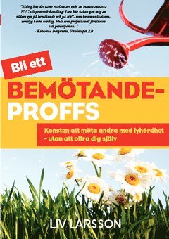 Cover for Liv Larsson · Bemötandeproffs : konsten att möta andra med lyhördhet - utan att offra dig själv (Book) (2014)