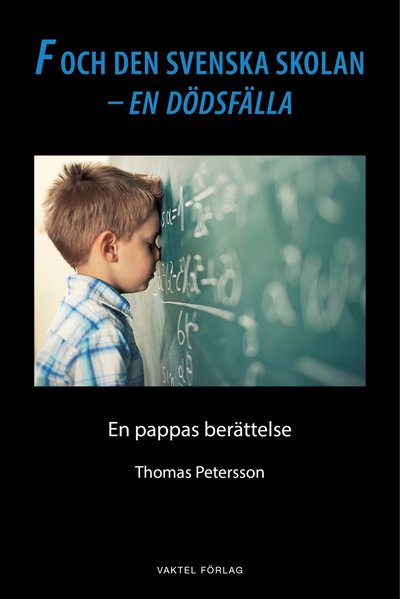 Cover for Thomas Petersson · F och den svenska skolan – en dödsfälla : En pappas berättelse (Paperback Book) (2025)