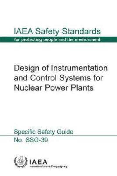 Design of Instrumentation and Control Systems for Nuclear Power Plants: Specific Safety Guide - IAEA Safety Standards Series - Iaea - Książki - IAEA - 9789201028150 - 30 maja 2016