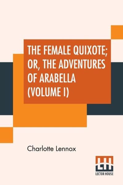 Cover for Charlotte Lennox · The Female Quixote; Or, The Adventures Of Arabella (Volume I) (Paperback Book) (2019)