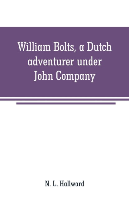 Cover for N L Hallward · William Bolts, a Dutch adventurer under John Company (Paperback Book) (2019)