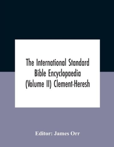 The International Standard Bible Encyclopaedia (Volume Ii) Clement-Heresh - James Orr - Books - Alpha Edition - 9789354182150 - October 21, 2020