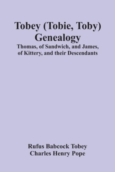 Cover for Rufus Babcock Tobey · Tobey (Tobie, Toby) Genealogy: Thomas, Of Sandwich, And James, Of Kittery, And Their Descendants, (Paperback Book) (2021)