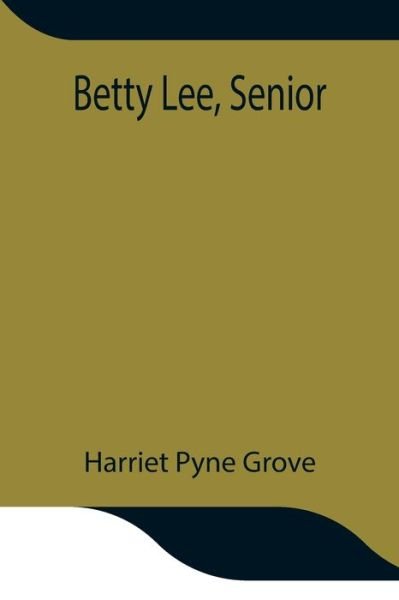 Cover for Harriet Pyne Grove · Betty Lee, Senior (Taschenbuch) (2021)