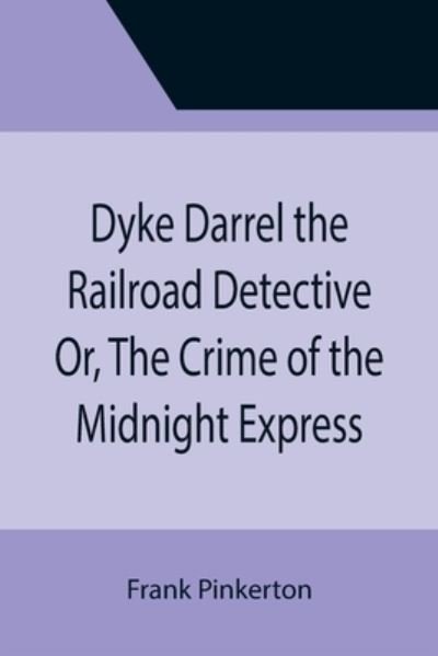 Cover for Frank Pinkerton · Dyke Darrel the Railroad Detective Or, The Crime of the Midnight Express (Paperback Book) (2021)