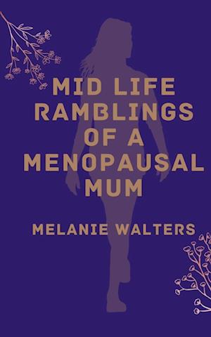 Cover for Melanie Walters · Mid life ramblings of a menopausal mum (Paperback Book) (2023)