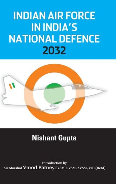 Cover for Nishant Gupta · Indian Air Force in India's National Defence 2032 (Gebundenes Buch) (2014)