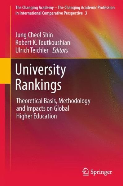 Jung Cheol Shin · University Rankings: Theoretical Basis, Methodology and Impacts on Global Higher Education - The Changing Academy - The Changing Academic Profession in International Comparative Perspective (Inbunden Bok) [2011 edition] (2011)