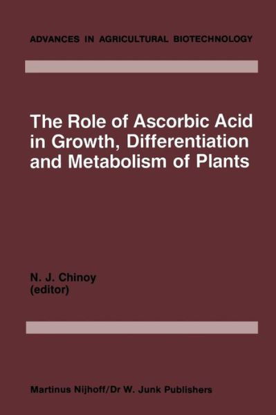 Cover for N J Chinoy · The Role of Ascorbic Acid in Growth, Differentiation and Metabolism of Plants - Advances in Agricultural Biotechnology (Paperback Bog) [Softcover reprint of the original 1st ed. 1984 edition] (2011)