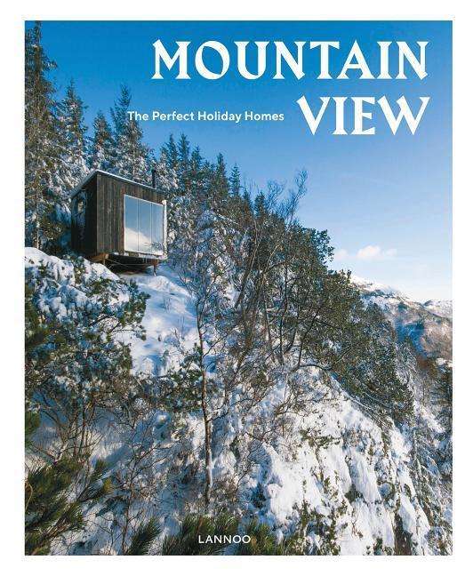 Cover for Sebastiaan Bedaux · Mountain View: The Perfect Holiday Homes; Nature Retreats Vol. 1 - The Perfect Holiday Homes (Hardcover Book) (2018)