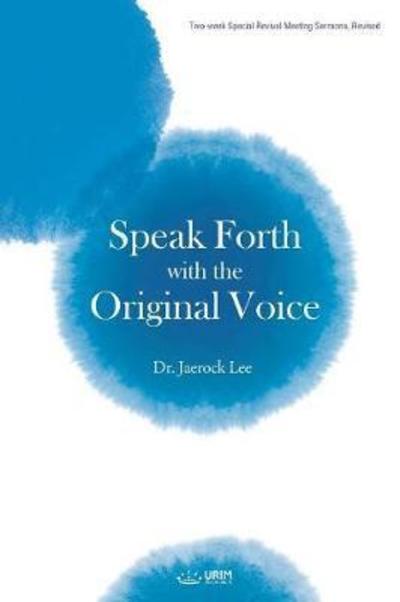 Cover for Dr Jaerock Lee · Speak Forth with the Original Voice (Pocketbok) (2018)