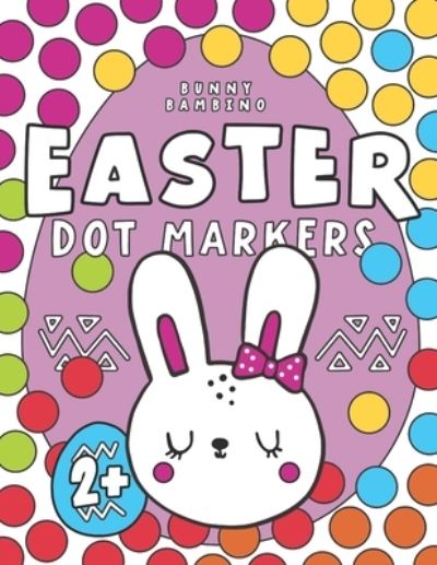 Cover for Bunny Bambino · Easter Dot Markers Easter Basket Stuffers: Coloring Activity Book for Kids and Toddlers - Easter Gifts for Kids (Paperback Book) (2022)