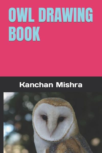 Cover for Kanchan C Mishra · Owl Drawing Book (Paperback Book) (2022)