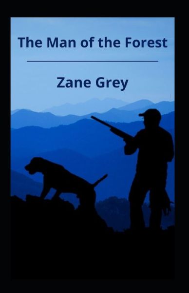 Cover for Zane Grey · The Man Of The Forest Illustrated (Taschenbuch) (2021)