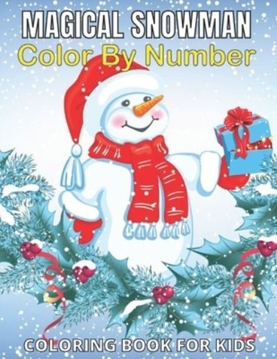 https://imusic.b-cdn.net/images/item/original/150/9798542567150.jpg?sanowar-book-house-2021-magical-snowman-color-by-number-coloring-book-for-kids-snowman-color-by-number-coloring-book-6-8-kids-color-by-number-painting-7-year-old-paperback-book&class=scaled&v=1633106172