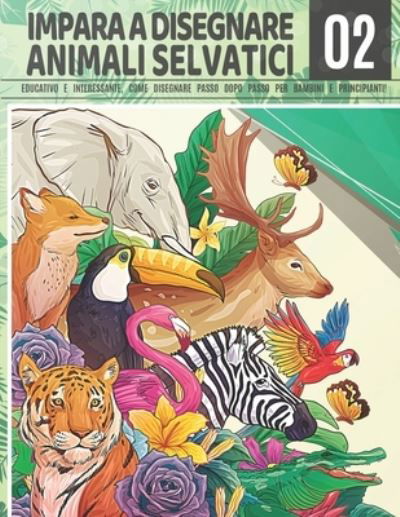 Cover for Clipart Adventure · Impara a Disegnare Animali Selvatici 2: Educativo e interessante, come disegnare passo dopo passo per bambini e principianti!2: Disegna cavallo orso giraffa tigre lupo leone elefante coniglio volpe e altri animali - Regalo di Natale e ritorno a scuola - D (Paperback Book) (2021)