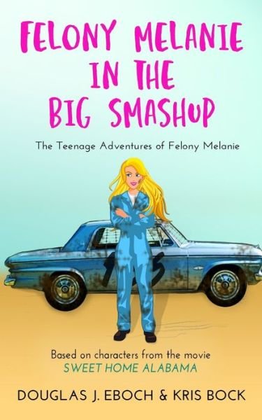 Cover for Kris Bock · Felony Melanie in the Big Smashup: A Sweet Home Alabama romantic comedy novel - The Teenage Adventures of Felony Melanie (Paperback Bog) (2020)