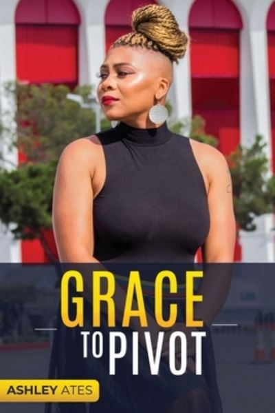 Cover for Ashley Ates · Grace to Pivot (Paperback Book) (2020)