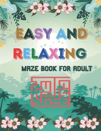 Cover for Muntassir Okura · Easy And Relaxing maze book For Adult (Pocketbok) (2020)