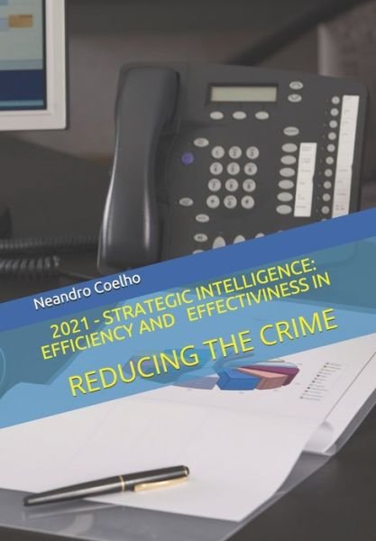 Cover for Neandro Mazilio Coelho · 2021 Strategic Intelligence Efficiency and Effectiveness in Reducing the Crime (Paperback Book) (2021)