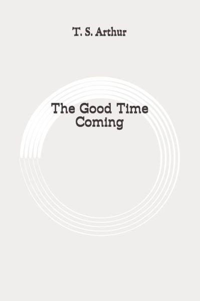 Cover for T S Arthur · The Good Time Coming (Paperback Bog) (2020)