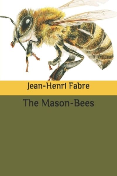 The Mason-Bees - Jean-Henri Fabre - Books - Independently Published - 9798657337150 - June 28, 2020