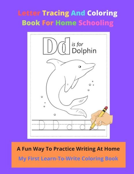 Cover for Suranne Hamlett · Letter Tracing And Coloring Book For Home Schooling A Fun Way To Practice Writing At Home My First Learn-To-Write Coloring Book (Paperback Book) (2020)