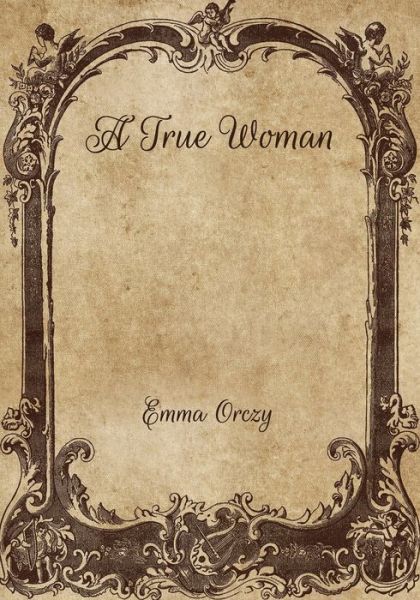 Cover for Emma Orczy · A True Woman (Paperback Book) (2021)