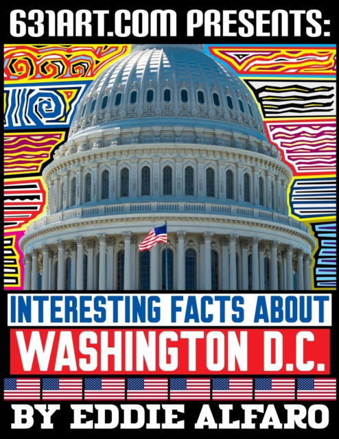 Cover for Eddie Alfaro · Interesting Facts About Washington D.C. - Famous Locations (Paperback Book) (2021)