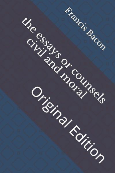 The essays or counsels civil and moral - Francis Bacon - Books - Independently Published - 9798740752150 - April 27, 2021