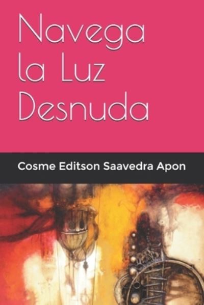 Cover for Cosme Editson Saavedra Apon · Navega la Luz Desnuda (Paperback Book) (2021)