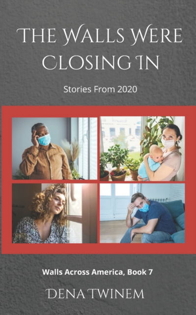 The Walls Were Closing In: Stories From 2020 - Dena Twinem - Books - Independently Published - 9798839021150 - August 19, 2022