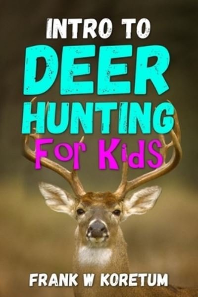 Frank W Koretum · Intro to Deer Hunting for Kids - Intro to Hunting & Fishing for Kids (Pocketbok) (2022)