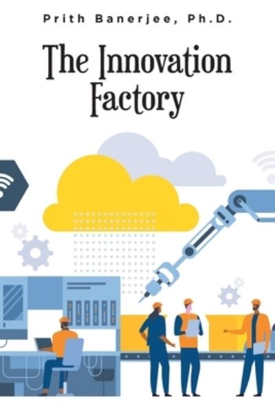 Cover for Banerjee, Prith, PH D · The Innovation Factory (Paperback Book) (2022)