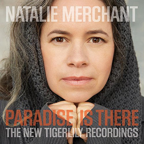 Paradise is There - The New Tigerlily Recordings - Natalie Merchant - Musik - WARNER - 0075597950151 - 12. November 2015