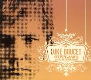 Outlaws  Live And Unreleased - Luke Doucet - Música - SIX SHOOTER RECORDS - 0836766009151 - 11 de abril de 2005