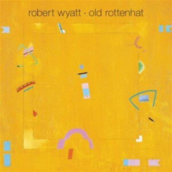 Old Rottenhat - Robert Wyatt - Musik - DOMINO RECORDS - 3760336852151 - 17. november 2008