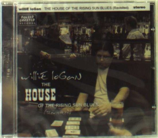 The House Of The Rising Sun Blues (Revisited) - Willie Logan - Music - ROLLERCOASTER - 5012814060151 - January 13, 2009