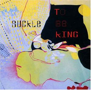 Cover for Suckle · To Be King (SCD) (2005)