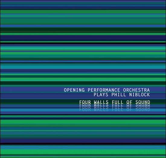 Cover for Opening Performance Orchestra Plays Phill Niblock · Four Walls Full Of Sound (CD) (2021)