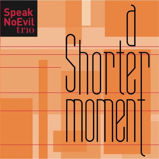 Cover for Speak No Evil Trio · Speak No Evil Trio - Shorter Moment (CD) (2014)