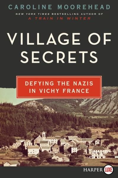 Cover for Caroline Moorehead · Village of Secrets Lp: Defying the Nazis in Vichy France (Paperback Book) [Lrg edition] (2014)