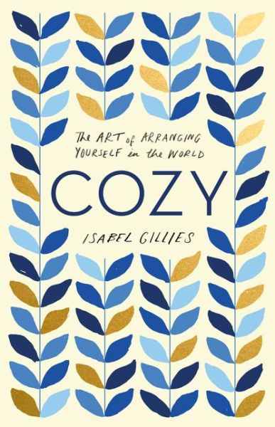 Cover for Isabel Gillies · Cozy: The Art of Arranging Yourself in the World (Hardcover Book) (2019)