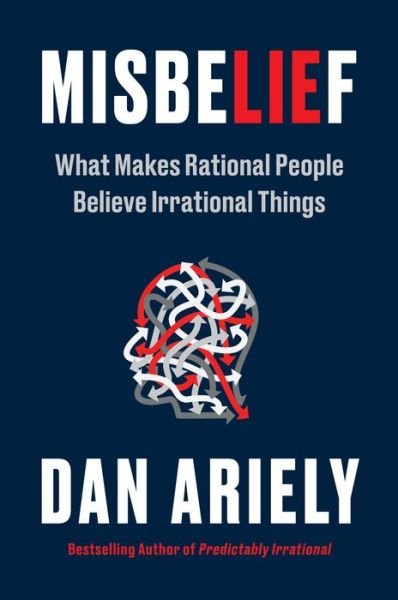 Misbelief: What Makes Rational People Believe Irrational Things - Dr. Dan Ariely - Books - HarperCollins - 9780063347151 - September 19, 2023